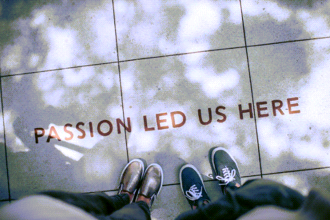Passion led us here